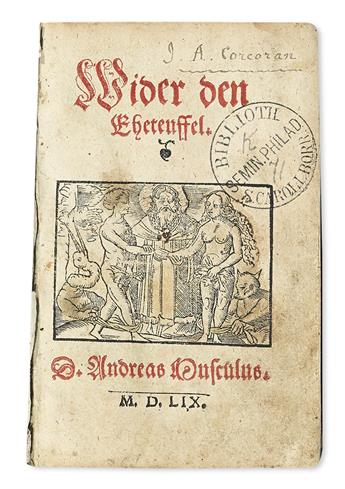 MUSCULUS, ANDREAS. Wider den Eheteuffel. 1559 + GÜNTHER, THOMAS. Christliche . . . Auslegung . . . der Sindflut. 1556. Lacks title.